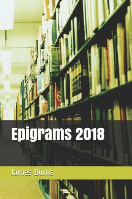 Epigrams 2018 by James Burns