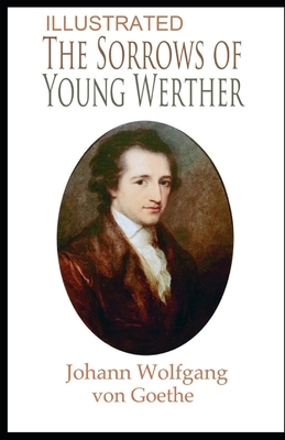 The Sorrows of Young Werther Illustrated by Johann Wolfgang von Goethe