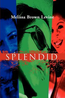 Splendid by Melissa Brown Levine