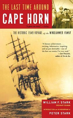 The Last Time Around Cape Horn: The Historic 1949 Voyage of the Windjammer Pamir by William F. Stark