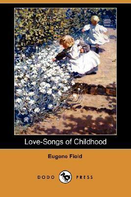 Love-Songs of Childhood by Eugene Field