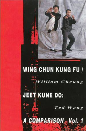 Wing Chun Kung Fu/Jeet Kune Do: Volume 1 by William Cheung, Ted Wong