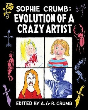 Evolution of a Crazy Artist by Aline Kominsky-Crumb, Sophie Crumb, Robert Crumb