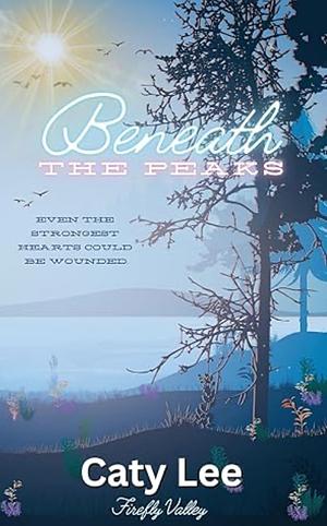 Beneath the Peaks  by Caty Lee