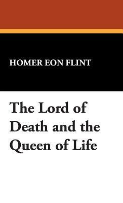 The Lord of Death and the Queen of Life by Homer Eon Flint