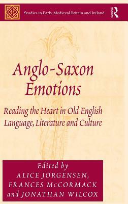 Anglo-Saxon Emotions: Reading the Heart in Old English Language, Literature and Culture by 