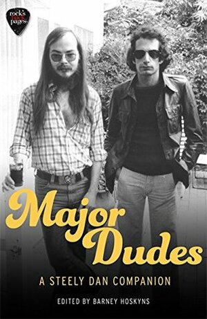 Major Dudes: A Steely Dan Companion by Barney Hoskyns