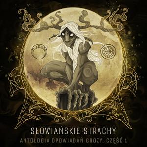 Słowiańskie strachy. Antologia opowiadań grozy by Aleksandra Rozmus, Mariusz Wojteczek, Norbert Góra, Sandra Gatt Osińska, Piotr Borlik, Adam Loraj, Anna Musiałowicz, Patrycja Żurek, Grzegorz Kopiec, Patryk Hirsekorn