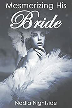 Mesmerizing His Bride by Nadia Nightside