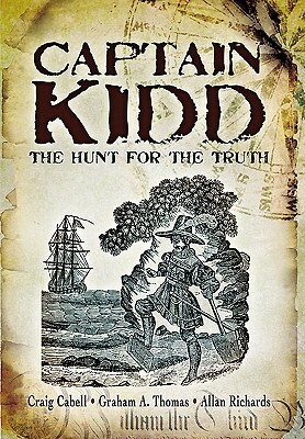 Captain Kidd: The Hunt for the Truth by Allan Richards, Graham Thomas, Craig Cabell