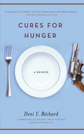 Cures for Hunger: A Memoir by Deni Ellis Béchard, Deni Y. B. Chard