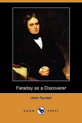 Faraday as a Discoverer (Dodo Press) by John Tyndall