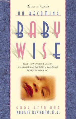 On Becoming Baby Wise by Gary Ezzo, Robert Bucknam