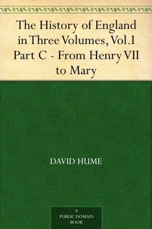 The History of England, Vol 1 of 3, C, from Henry VII to Mary by David Hume