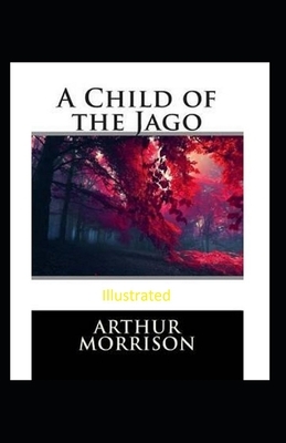 A Child of the Jago Illustrated by Arthur Morrison