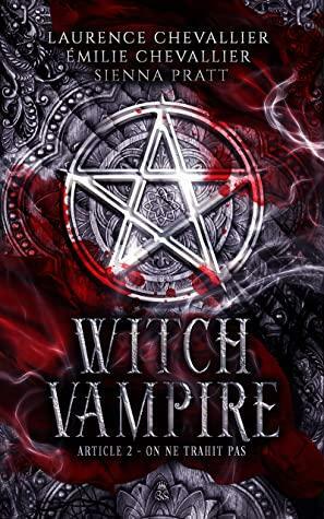 Witch Vampire: On ne trahit pas by Laurence Chevallier, Émilie Chevallier, Sienna Pratt