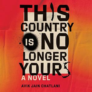 This Country Is No Longer Yours by Avik Jain Chatlani