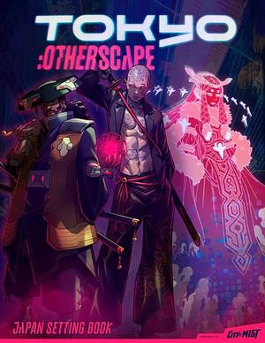 Tokyo: Otherscape - Japan Setting Book by Colin "Mephit James" Wilson, Kend'Or Wilson, Kevin Carpenter, Jordon Marshall, Nathan Blades, Lexi Antoku, Akemi Maniwa, Kristoff Alejo, Tony Pi, Dr. Yiftach Raphael Govreen, Amit Moshe, Eran Aviram, Kelly Black