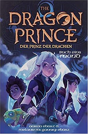 Dragon Prince - Der Prinz der Drachen Buch 1: Mond (Roman) by Aaron Ehasz, Melanie McGanney Ehasz