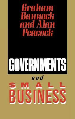 Governments and Small Business by Alan Peacock, Graham Bannock