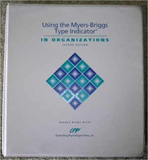 Using the Myers-Briggs Type Indicator in Organizations by Sandra Krebs Hirsh