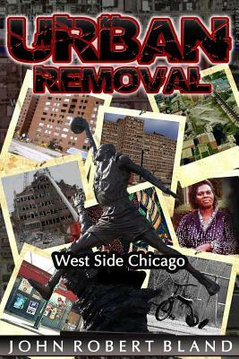 Urban Removal: West Side Chicago by John Robert Bland