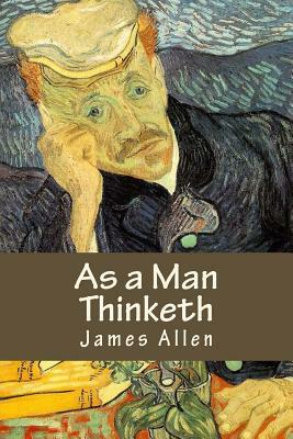 As a Man Thinketh: Mind is the Master power by James Allen