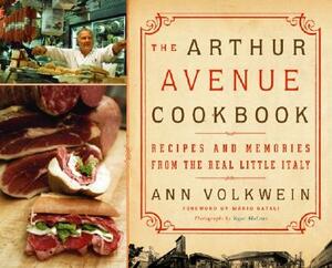 The Arthur Avenue Cookbook: Recipes and Memories from the Real Little Italy by Ann Volkwein