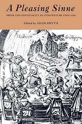A Pleasing Sinne: Drink and Conviviality in Seventeenth-Century England by 