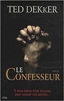 le confesseur by Ted Dekker