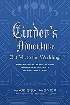 Cinder's Adventure: Get Me To the Wedding! by Marissa Meyer