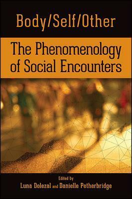 Body/Self/Other: The Phenomenology of Social Encounters by Luna Dolezal, Danielle Petherbridge