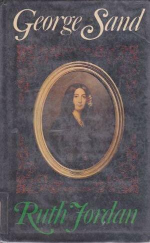 George Sand: A Biographical Portrait by Ruth Jordan