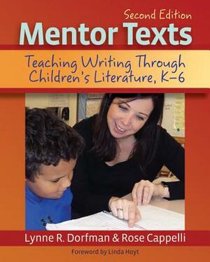 Mentor Texts: Teaching Writing Through Children's Literature, K-6 by Lynne R. Dorfman, Rose Cappelli