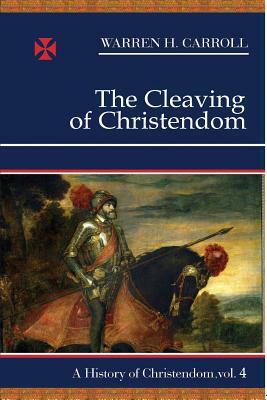 The Cleaving of Christendom by Warren H. Carroll