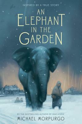 An Elephant in the Garden: Inspired by a True Story by Michael Morpurgo