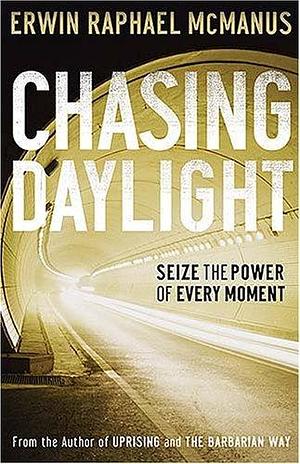 CHASING DAYLIGHT by Erwin Raphael McManus, Erwin Raphael McManus