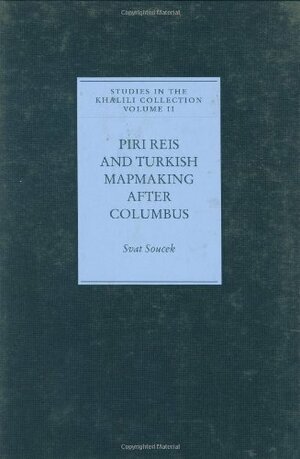 Piri Reis and Turkish Mapmaking After Columbus by Svat Soucek