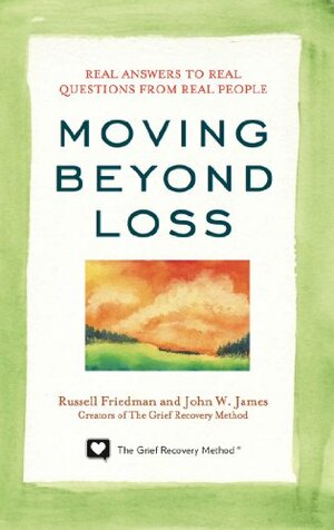 Moving Beyond Loss by John W. James, Russell Friedman