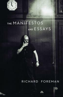 The Manifestos and Essays by Richard Foreman