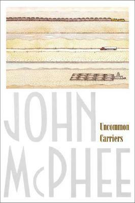 Uncommon Carriers by John McPhee