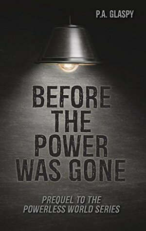 Before the Power was Gone by P.A. Glaspy