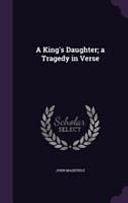 A King's Daughter; a Tragedy in Verse by John Masefield