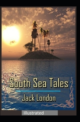 South Sea Tales Illustrated by Jack London