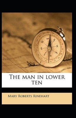 The Man in Lower Ten Illustrated by Mary Roberts Rinehart