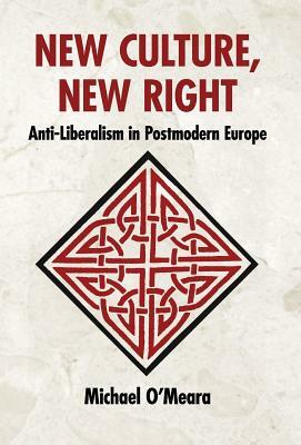 New Culture, New Right: Anti-Liberalism in Postmodern Europe by Michael O'Meara