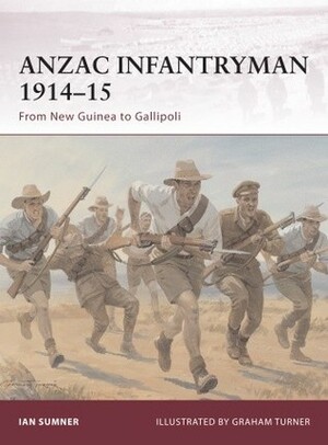 ANZAC Infantryman 1914–15: From New Guinea to Gallipoli by Graham Turner, Ian Sumner