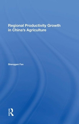 Regional Productivity Growth in China's Agriculture by Shenggen Fan