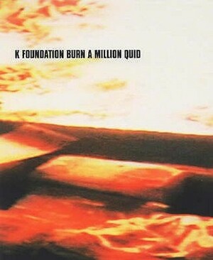 K Foundation Burn a Million Quid by Bill Drummond
