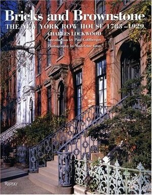 Bricks and Brownstone: The New York Row House 1783-1929 by Paul Goldberger, Madeleine Isom, Charles Lockwood, Christopher Puchalski, Robert Mayer